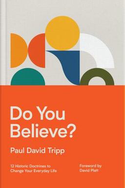 Do You Believe? 12 Historic Doctrines to Change Your Everyday Life  9781433567711 Front Cover