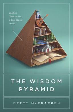 Wisdom Pyramid Feeding Your Soul in a Post-Truth World  9781433569593 Front Cover