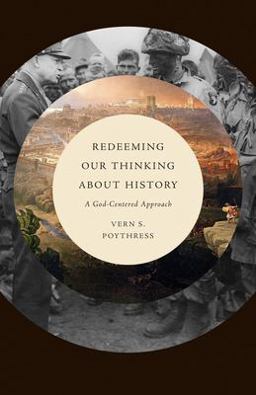 Redeeming Our Thinking about History A God-Centered Approach  9781433571442 Front Cover