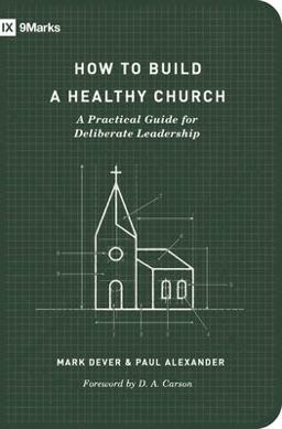 How to Build a Healthy Church A Practical Guide for Deliberate Leadership (Second Edition) 2nd 9781433575778 Front Cover