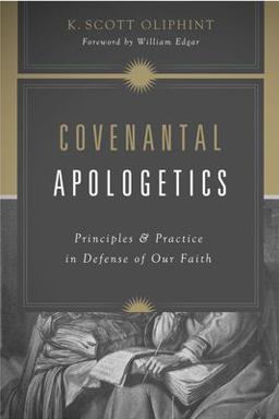 Covenantal Apologetics Covenantal Apologetics
