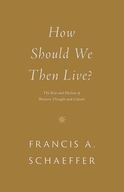 How Should We Then Live? The Rise and Decline of Western Thought and Culture  9781433576911 Front Cover