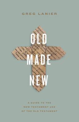 Old Made New A Guide to the New Testament Use of the Old Testament  9781433577833 Front Cover