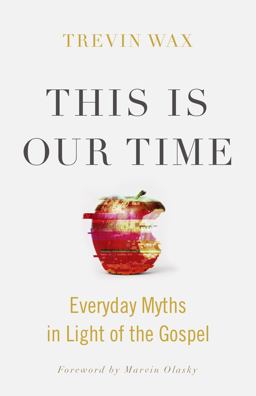This Is Our Time Everyday Myths in Light of the Gospel  9781433648472 Front Cover