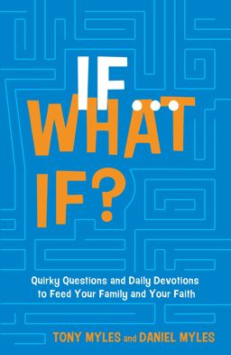 If ... What If? Quirky Questions and Daily Devotions to Feed Your Family and Your Faith  9781433650338 Front Cover