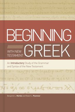 Beginning with New Testament Greek An Introductory Study of the Grammar and Syntax of the New Testament  9781433650567 Front Cover