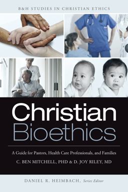 Christian Bioethics A Guide for Pastors, Health Care Professionals, and Families  9781433671142 Front Cover