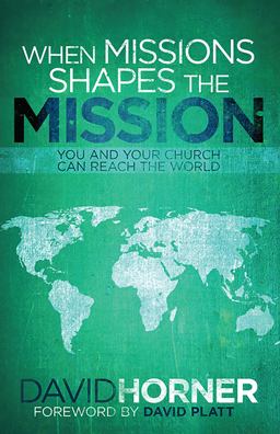 When Missions Shapes the Mission You and Your Church Can Reach the World  9781433671371 Front Cover