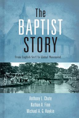 Baptist Story From English Sect to Global Movement  9781433673757 Front Cover