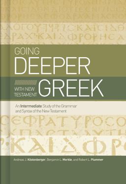 Going Deeper with New Testament Greek An Intermediate Study of the Grammar and Syntax of the New Testament  9781433679087 Front Cover