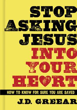 Stop Asking Jesus into Your Heart