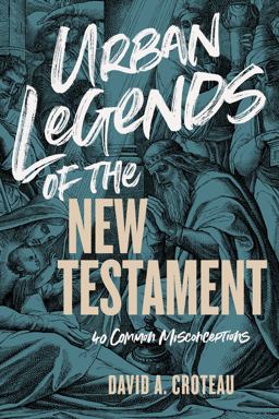 Urban Legends of the New Testament 40 Common Misconceptions  9781433680120 Front Cover