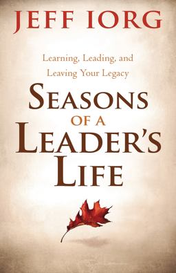 Seasons of a Leader's Life Learning, Leading, and Leaving a Legacy  9781433681509 Front Cover