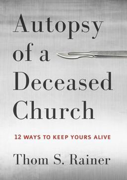 Autopsy of a Deceased Church 12 Ways to Keep Yours Alive  9781433683923 Front Cover