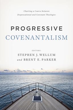 Progressive Covenantalism Charting a Course Between Dispensational and Covenantal Theologies  9781433684029 Front Cover