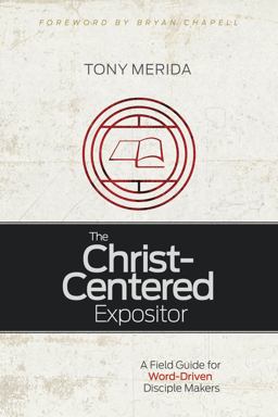 Christ-Centered Expositor A Field Guide for Word-Driven Disciple Makers  9781433685743 Front Cover