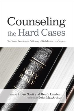 Counseling the Hard Cases True Stories Illustrating the Sufficiency of God's Resources in Scripture  9781433685798 Front Cover