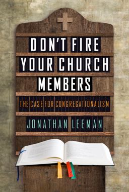 Don't Fire Your Church Members The Case for Congregationalism  9781433686238 Front Cover
