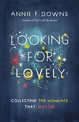 Looking for Lovely Collecting the Moments That Matter  9781433689253 Front Cover