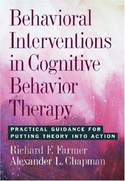 Behavioral Interventions in Cognitive Behavior Therapy Practical Guidance for Putting Theory into Action  9781433802416 Front Cover