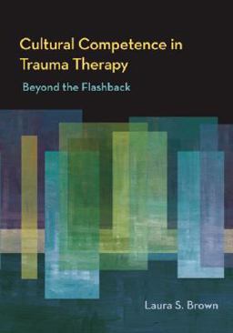 Cultural Competence in Trauma Therapy Beyond the Flashback  9781433803376 Front Cover