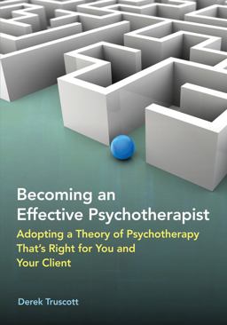 Becoming an Effective Psychotherapist Adopting a Theory of Psychotherapy That's Right for You and Your Client  9781433804731 Front Cover