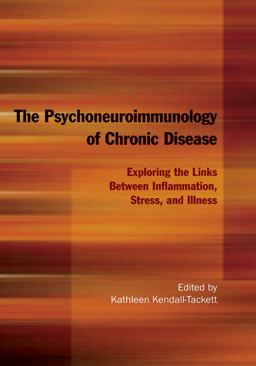 Psychoneuroimmunology of Chronic Disease Exploring the Links Between Inflammation, Stress, and Illness  9781433804762 Front Cover