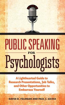 Public Speaking for Psychologists A Lighthearted Guide to Research Presentations, Job Talks, and Other Opportunities to Embarrass Yourself  9781433807305 Front Cover
