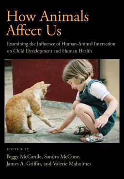 How Animals Affect Us Examining the Influence of Human-Animal Interaction on Child Development and Human Health  9781433808654 Front Cover