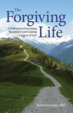 Forgiving Life A Pathway to Overcoming Resentment and Creating a Legacy of Love  9781433810916 Front Cover