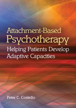 Attachment-based Psychotherapy: Helping Patients Develop Adaptive Capacities  9781433813023 Front Cover