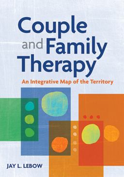 Couple and Family Therapy: An Integrative Map of the Territory  9781433813627 Front Cover