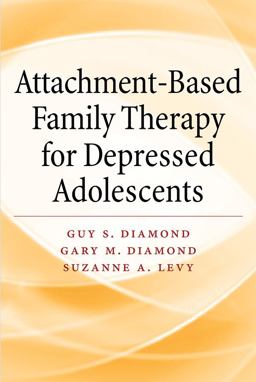 Attachment-based Family Therapy for Depressed Adolescents: 2013 9781433815676 Front Cover
