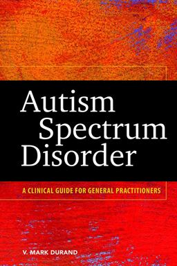 Autism Spectrum Disorder A Clinical Guide for General Practitioners  9781433815690 Front Cover