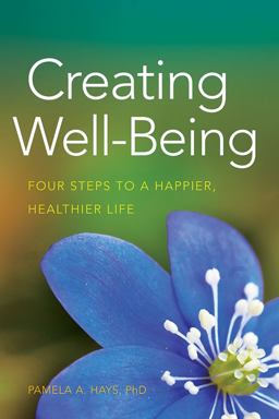 Creating Well-Being: Four Steps to a Happier, Healthier Life  9781433815737 Front Cover