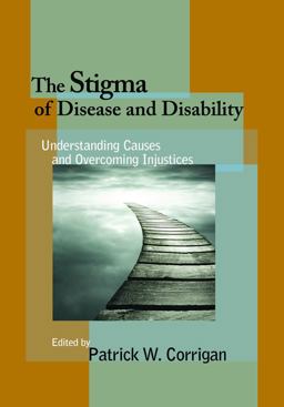 Stigma of Disease and Disability Understanding Causes and Overcoming Injustices  9781433815836 Front Cover