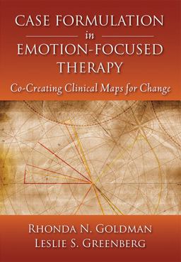 Case Formulation in Emotion-Focused Therapy Co-Creating Clinical Maps for Change  9781433818202 Front Cover