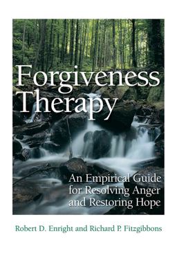 Forgiveness Therapy An Empirical Guide for Resolving Anger and Restoring Hope 2nd 9781433818370 Front Cover