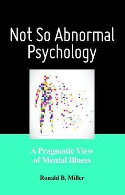 Not So Abnormal Psychology A Pragmatic View of Mental Illness  9781433820212 Front Cover