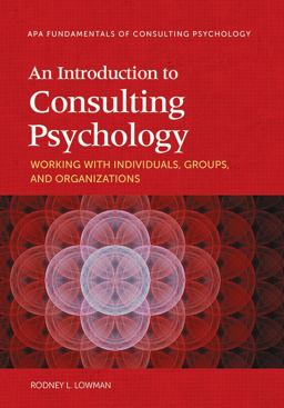 An Introduction to Consulting Psychology: Working With Individuals, Groups, and Organizations  9781433821783 Front Cover
