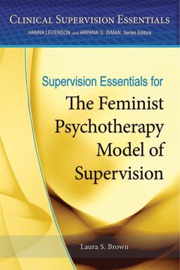 Supervision Essentials for the Feminist Psychotherapy Model of Supervision:  9781433822018 Front Cover
