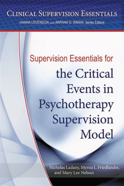 Supervision Essentials for the Critical Events in Psychotherapy Supervision Model  9781433822513 Front Cover