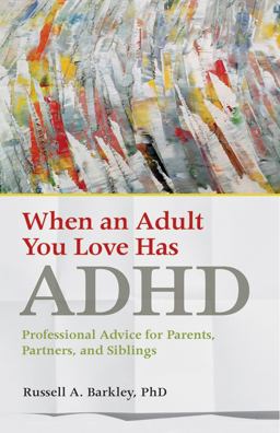 When an Adult You Love Has ADHD When an Adult You Love Has ADHD