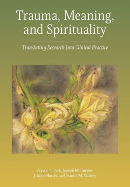 Trauma, Meaning, and Spirituality Translating Research into Clinical Practice  9781433823251 Front Cover