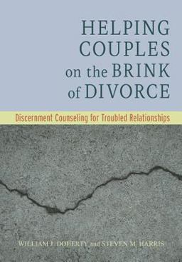 Helping Couples on the Brink of Divorce Discernment Counseling for Troubled Relationships  9781433827501 Front Cover
