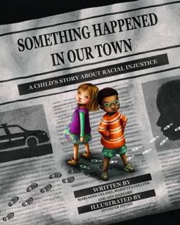 Something Happened in Our Town A Child's Story about Racial Injustice  9781433828546 Front Cover