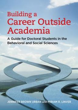 Building a Career Outside Academia A Guide for Doctoral Students in the Behavioral and Social Sciences  9781433829529 Front Cover