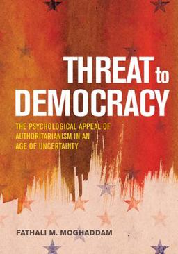 Threat to Democracy The Appeal of Authoritarianism in an Age of Uncertainty  9781433830709 Front Cover