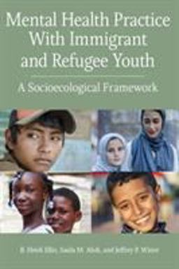 Mental Health Practice With Immigrant and Refugee Youth: A Socioecological Framework  9781433831492 Front Cover