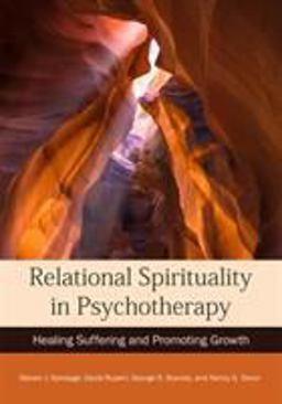 Relational Spirituality in Psychotherapy Healing Suffering and Promoting Growth  9781433831669 Front Cover